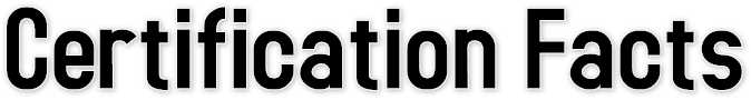 Certification Facts Certification Facts